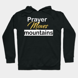 Prayer moves mountains Hoodie